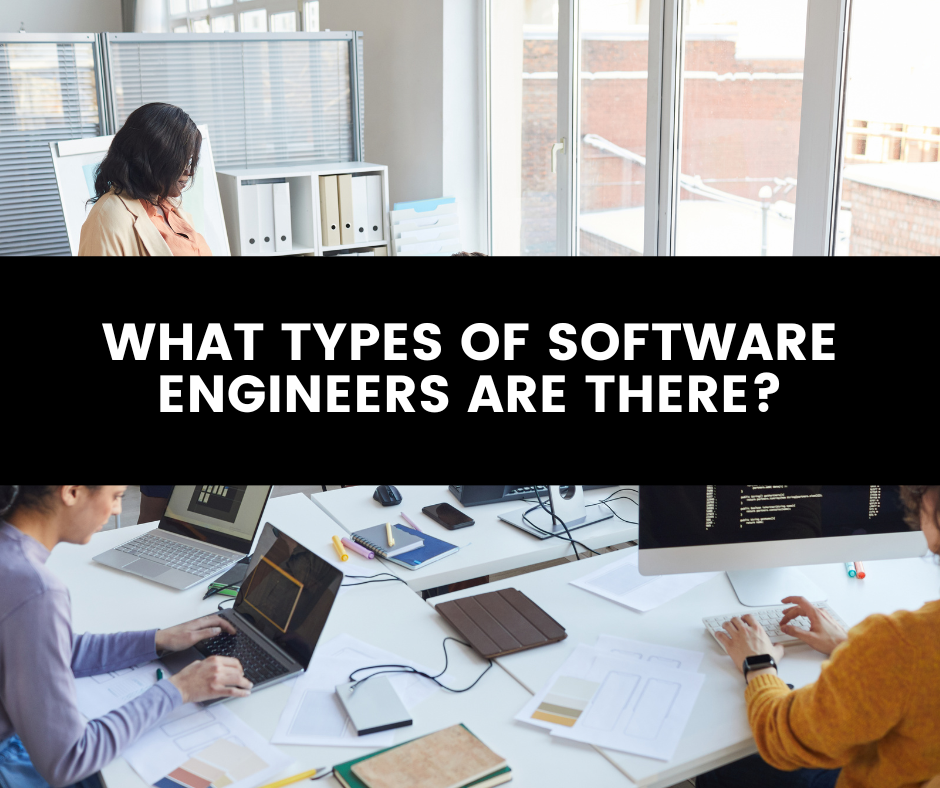 WHAT TYPES OF SOFTWARE ENGINEERS ARE THERE?